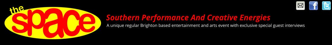 A unique regular Brighton based entertainment and arts event with exclusive special guest interviews Southern Performance And Creative Energies
